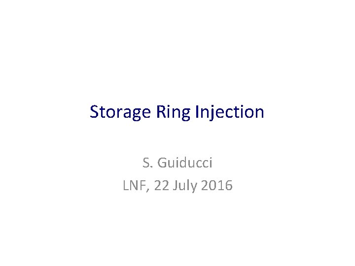 Storage Ring Injection S Guiducci LNF 22 July