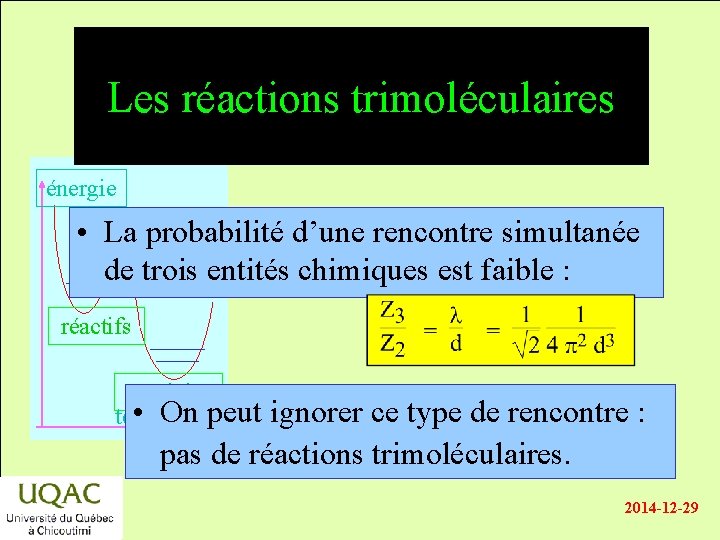 Les réactions trimoléculaires énergie • La probabilité d’une rencontre simultanée de trois entités chimiques