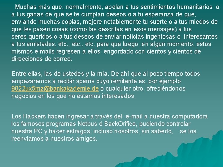 Muchas más que, normalmente, apelan a tus sentimientos humanitarios o a tus ganas de