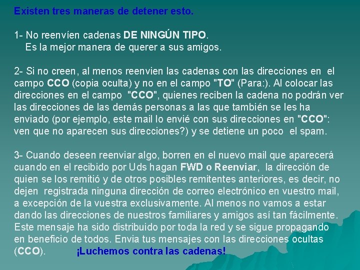 Existen tres maneras de detener esto. 1 - No reenvíen cadenas DE NINGÚN TIPO.