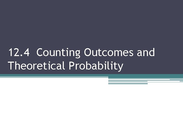 12. 4 Counting Outcomes and Theoretical Probability 