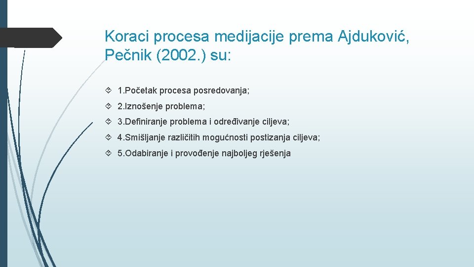 Koraci procesa medijacije prema Ajduković, Pečnik (2002. ) su: 1. Početak procesa posredovanja; 2.