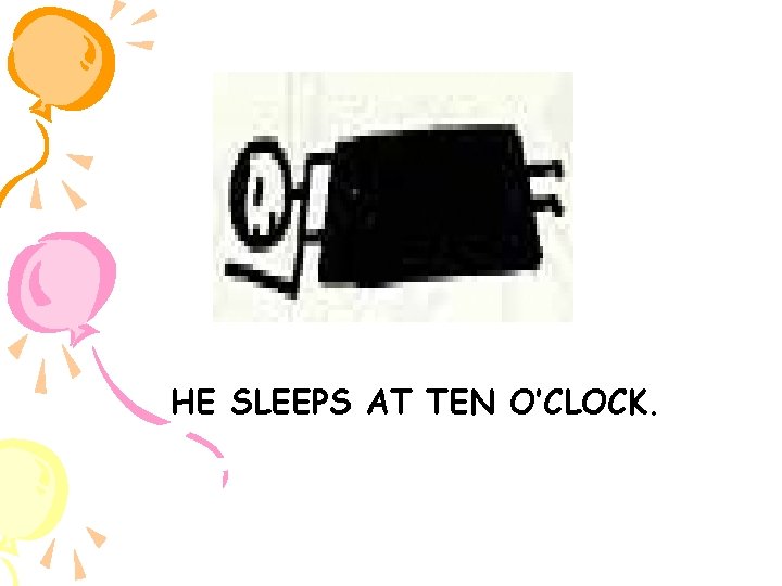 HE SLEEPS AT TEN O’CLOCK. 