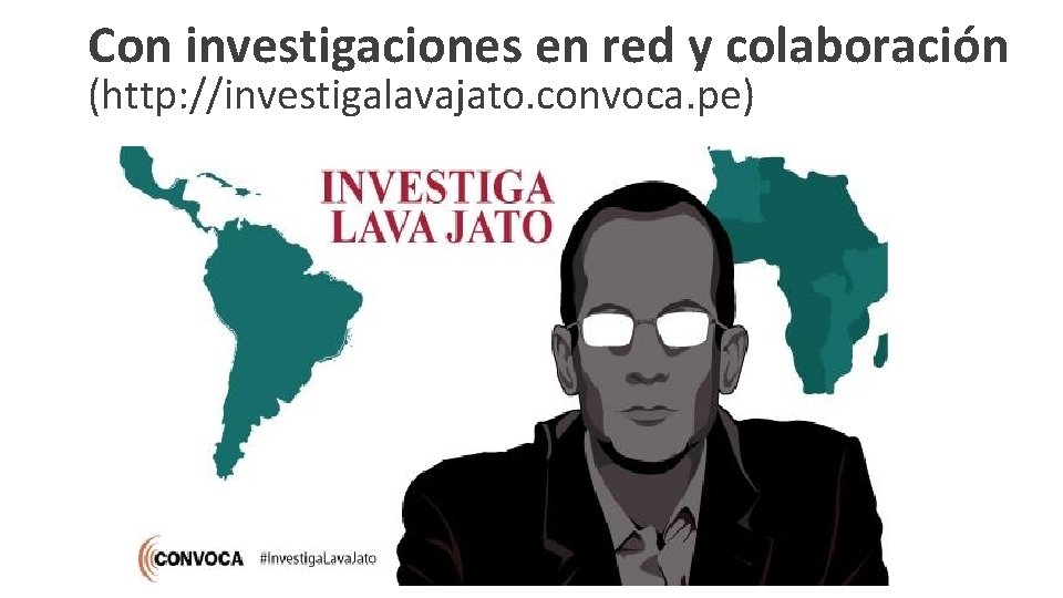 Con investigaciones en red y colaboración (http: //investigalavajato. convoca. pe) 