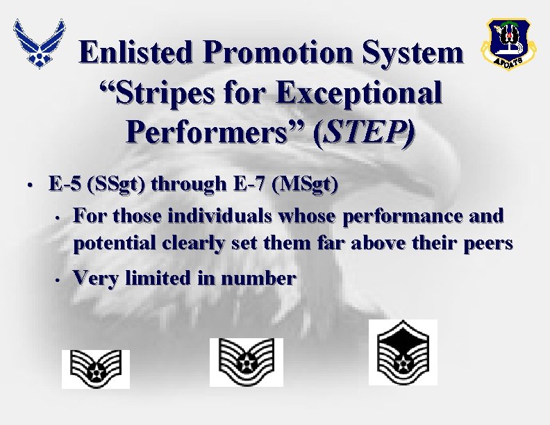 Enlisted Promotion System “Stripes for Exceptional Performers” (STEP) • E-5 (SSgt) through E-7 (MSgt) Enlisted Promotion System “Stripes for Exceptional Performers” (STEP) • E-5 (SSgt) through E-7 (MSgt)