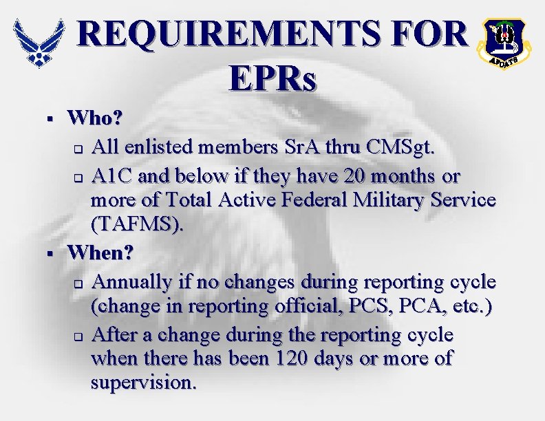 REQUIREMENTS FOR EPRs § § Who? q All enlisted members Sr. A thru CMSgt. REQUIREMENTS FOR EPRs § § Who? q All enlisted members Sr. A thru CMSgt.