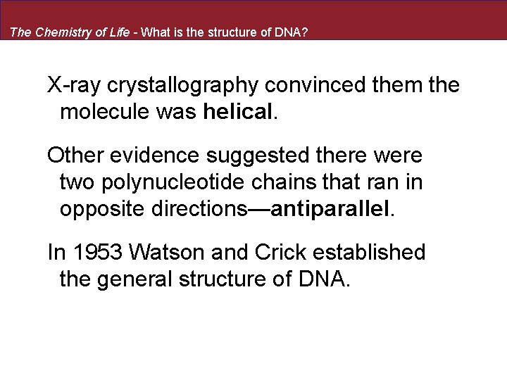 The Chemistry of Life - What is the structure of DNA? X-ray crystallography convinced