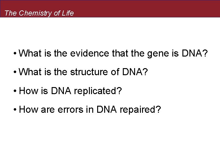 The Chemistry of Life • What is the evidence that the gene is DNA?