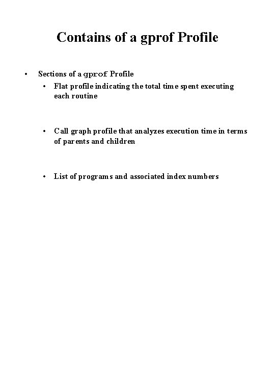 Contains of a gprof Profile • Sections of a gprof Profile • Flat profile