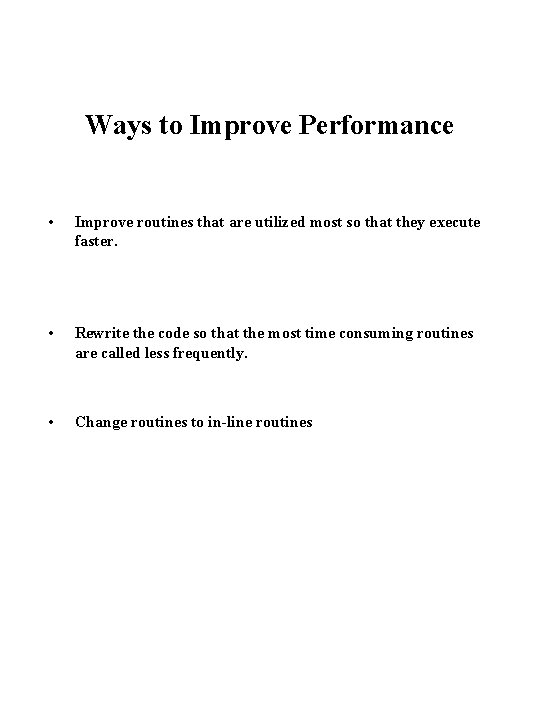 Ways to Improve Performance • Improve routines that are utilized most so that they