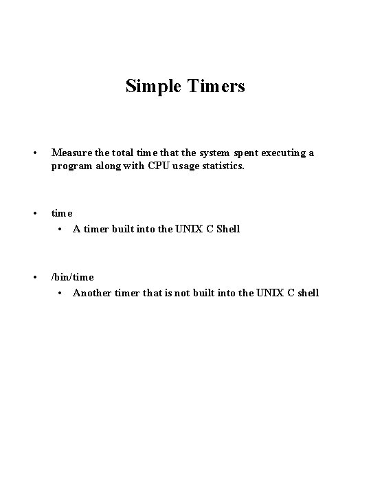 Simple Timers • Measure the total time that the system spent executing a program