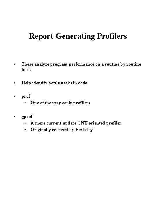 Report-Generating Profilers • These analyze program performance on a routine by routine basis •