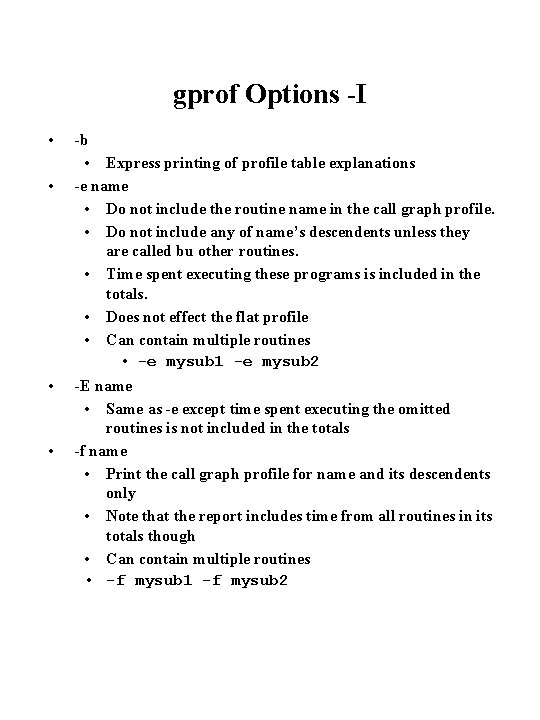 gprof Options -I • • -b • Express printing of profile table explanations -e