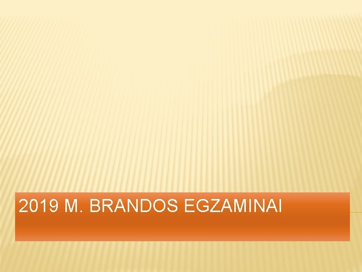 2019 M. BRANDOS EGZAMINAI 