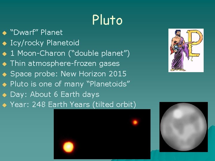 Pluto u u u u “Dwarf” Planet Icy/rocky Planetoid 1 Moon-Charon (“double planet”) Thin