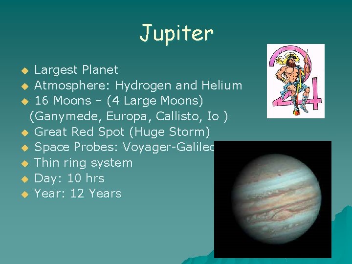 Jupiter Largest Planet u Atmosphere: Hydrogen and Helium u 16 Moons – (4 Large