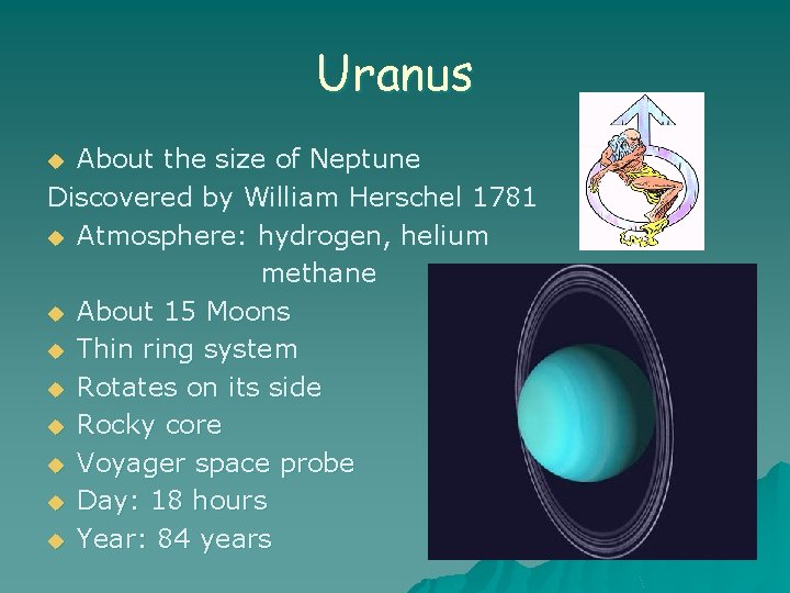 Uranus About the size of Neptune Discovered by William Herschel 1781 u Atmosphere: hydrogen,