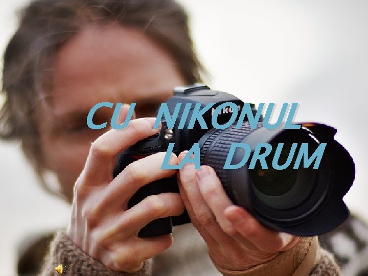 CU NIKONUL LA DRUM 