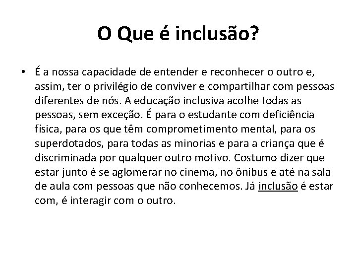 O Que é inclusão? • É a nossa capacidade de entender e reconhecer o