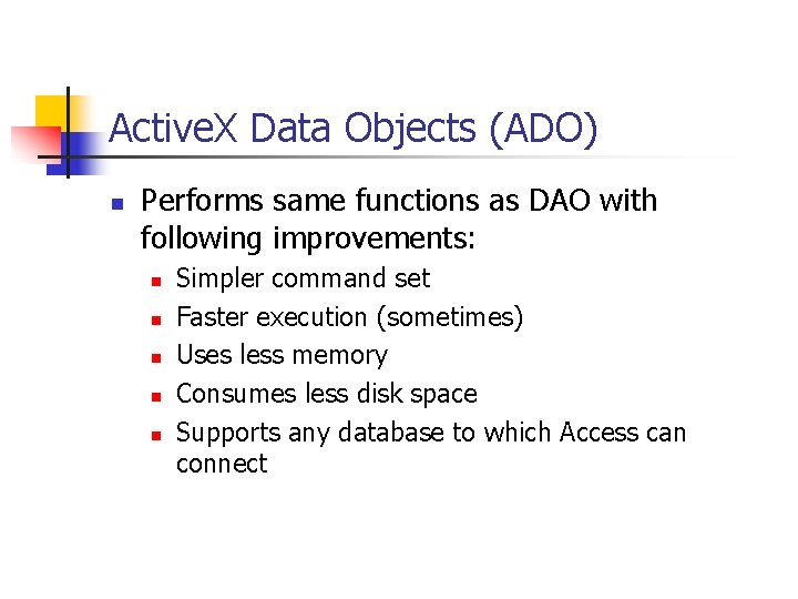 Active. X Data Objects (ADO) n Performs same functions as DAO with following improvements: