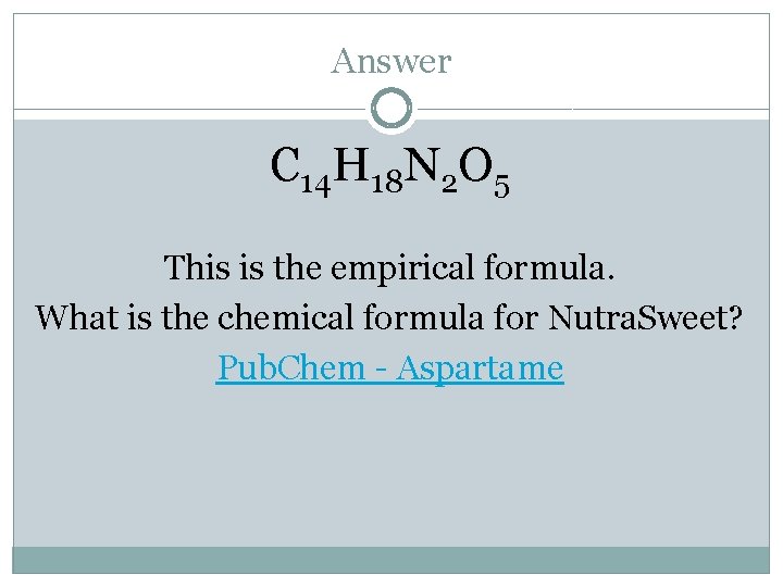 Answer C 14 H 18 N 2 O 5 This is the empirical formula.