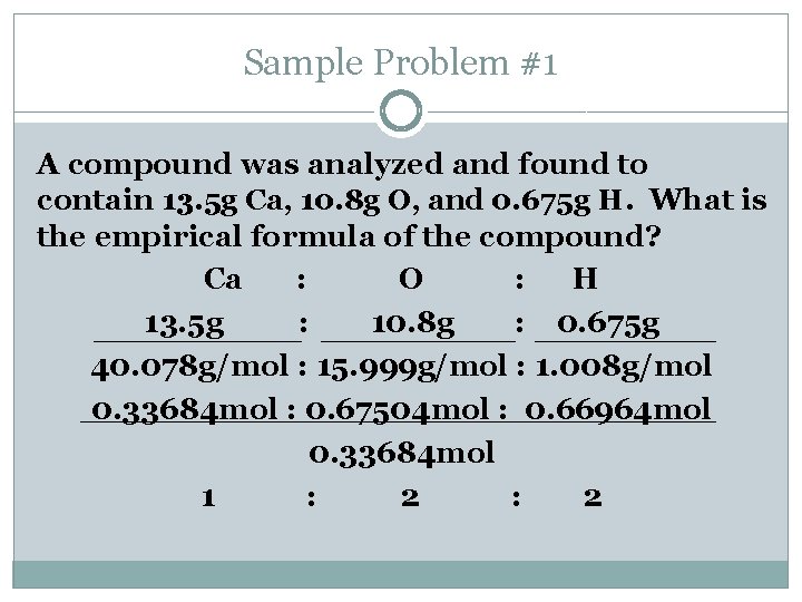 Sample Problem #1 A compound was analyzed and found to contain 13. 5 g