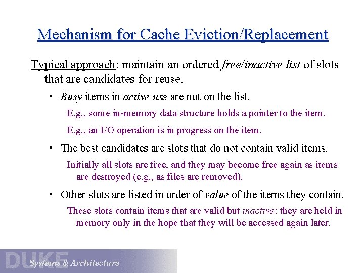 Mechanism for Cache Eviction/Replacement Typical approach: maintain an ordered free/inactive list of slots that