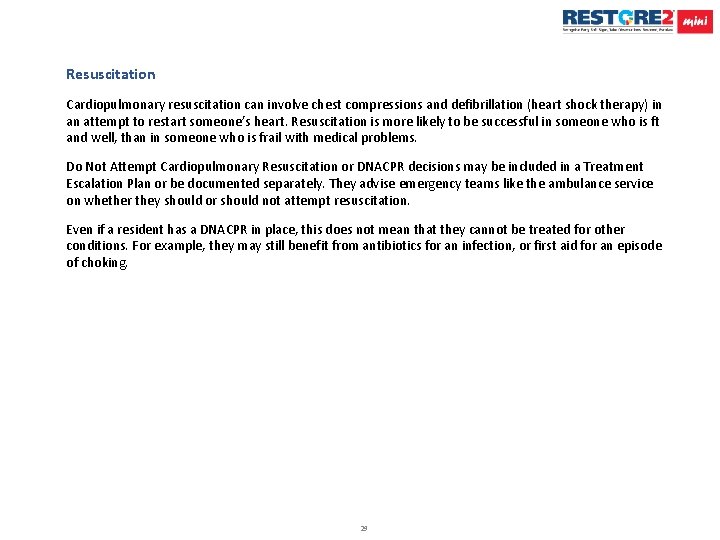Resuscitation Cardiopulmonary resuscitation can involve chest compressions and defibrillation (heart shock therapy) in an