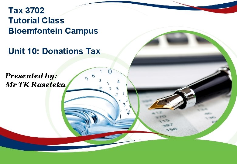 Tax 3702 Tutorial Class Bloemfontein Campus Unit 10: Donations Tax Presented by: Mr TK