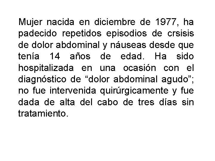 Mujer nacida en diciembre de 1977, ha padecido repetidos episodios de crsisis de dolor