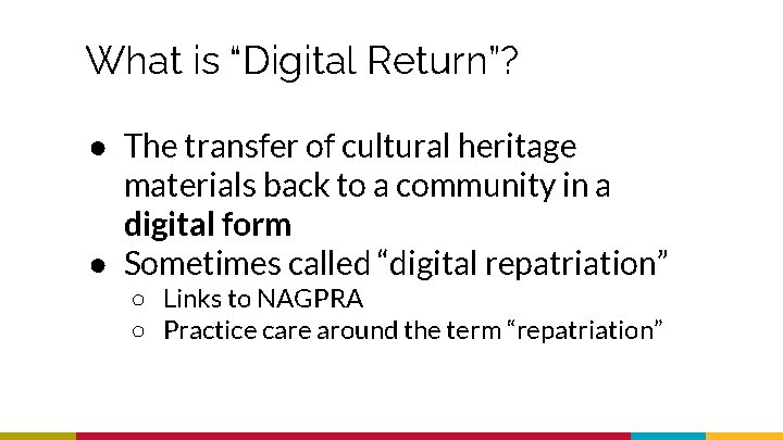 What is “Digital Return”? ● The transfer of cultural heritage materials back to a