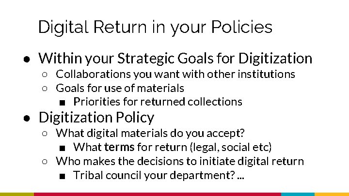 Digital Return in your Policies ● Within your Strategic Goals for Digitization ○ Collaborations