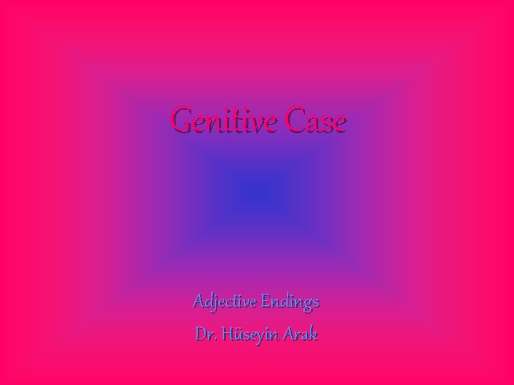 Genitive Case Adjective Endings Dr. Hüseyin Arak 