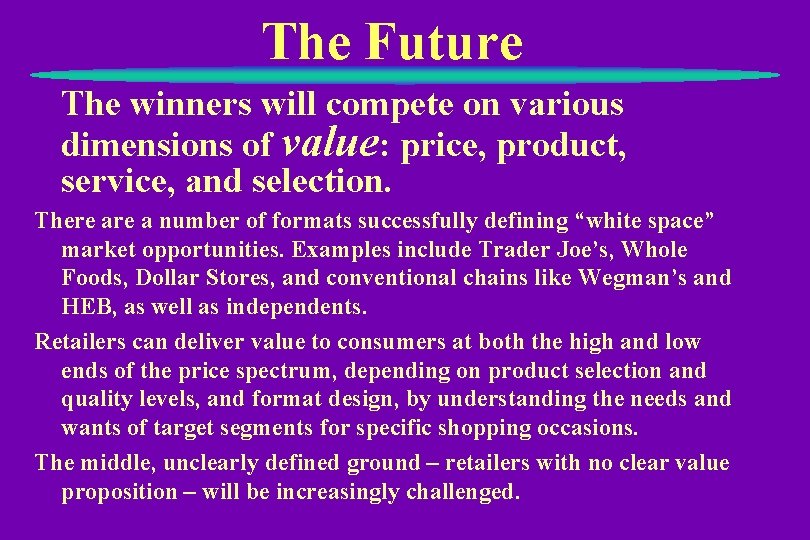 The Future The winners will compete on various dimensions of value: price, product, service,