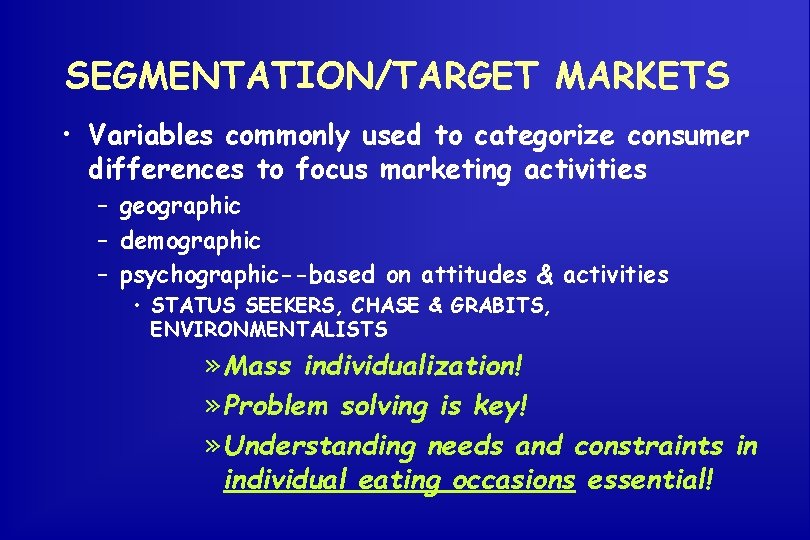 SEGMENTATION/TARGET MARKETS • Variables commonly used to categorize consumer differences to focus marketing activities