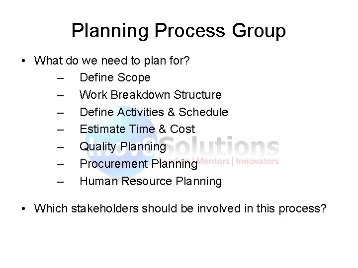 Planning Process Group • What do we need to plan for? – Define Scope