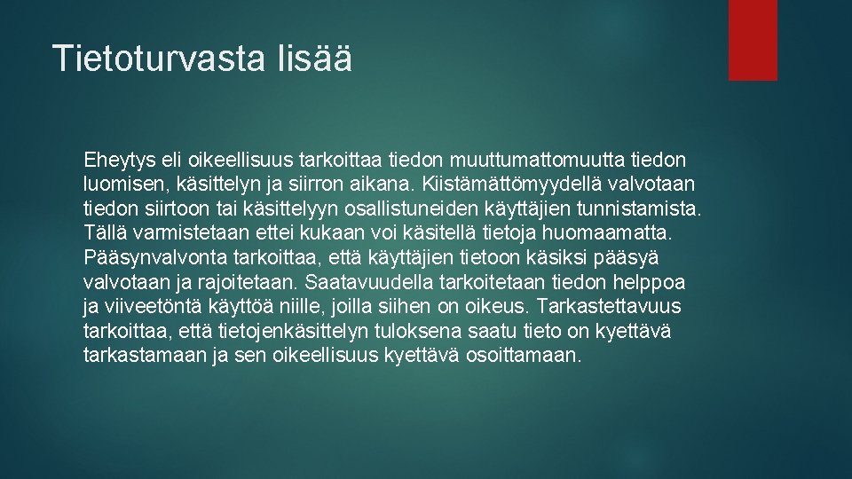 Tietoturvasta lisää Eheytys eli oikeellisuus tarkoittaa tiedon muuttumattomuutta tiedon luomisen, käsittelyn ja siirron aikana.