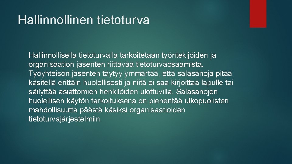 Hallinnollinen tietoturva Hallinnollisella tietoturvalla tarkoitetaan työntekijöiden ja organisaation jäsenten riittävää tietoturvaosaamista. Työyhteisön jäsenten täytyy