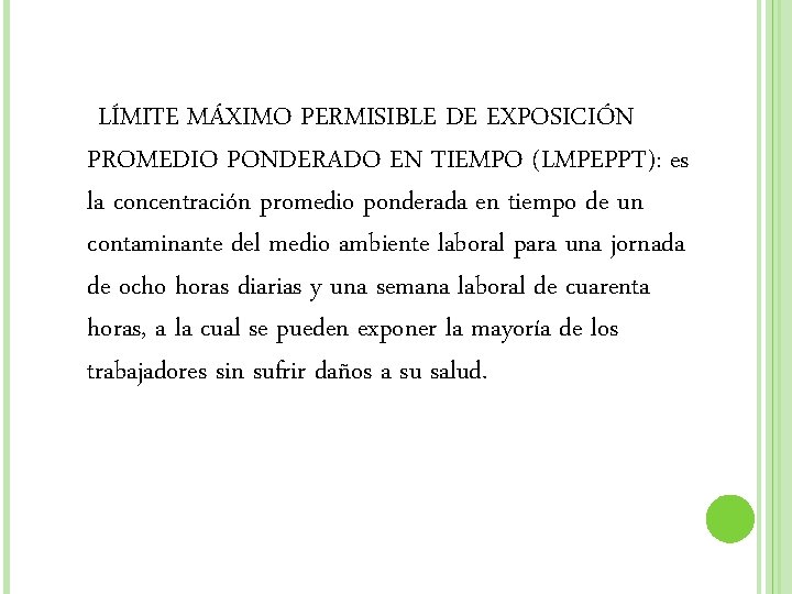 LÍMITE MÁXIMO PERMISIBLE DE EXPOSICIÓN PROMEDIO PONDERADO EN TIEMPO (LMPEPPT): es la concentración promedio LÍMITE MÁXIMO PERMISIBLE DE EXPOSICIÓN PROMEDIO PONDERADO EN TIEMPO (LMPEPPT): es la concentración promedio