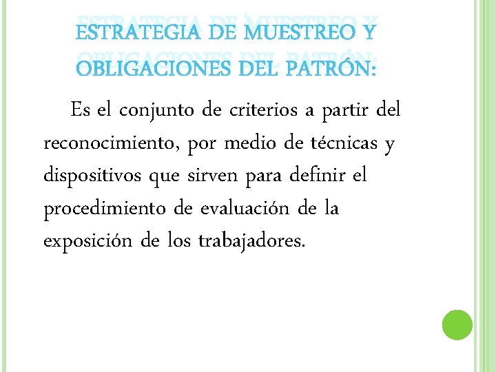 ESTRATEGIA DE MUESTREO Y OBLIGACIONES DEL PATRÓN: Es el conjunto de criterios a partir ESTRATEGIA DE MUESTREO Y OBLIGACIONES DEL PATRÓN: Es el conjunto de criterios a partir