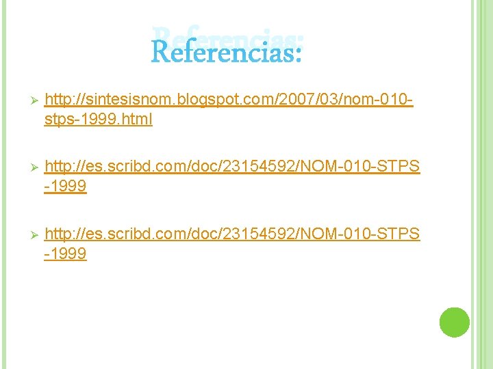 Referencias: Ø http: //sintesisnom. blogspot. com/2007/03/nom-010 stps-1999. html Ø http: //es. scribd. com/doc/23154592/NOM-010 -STPS Referencias: Ø http: //sintesisnom. blogspot. com/2007/03/nom-010 stps-1999. html Ø http: //es. scribd. com/doc/23154592/NOM-010 -STPS