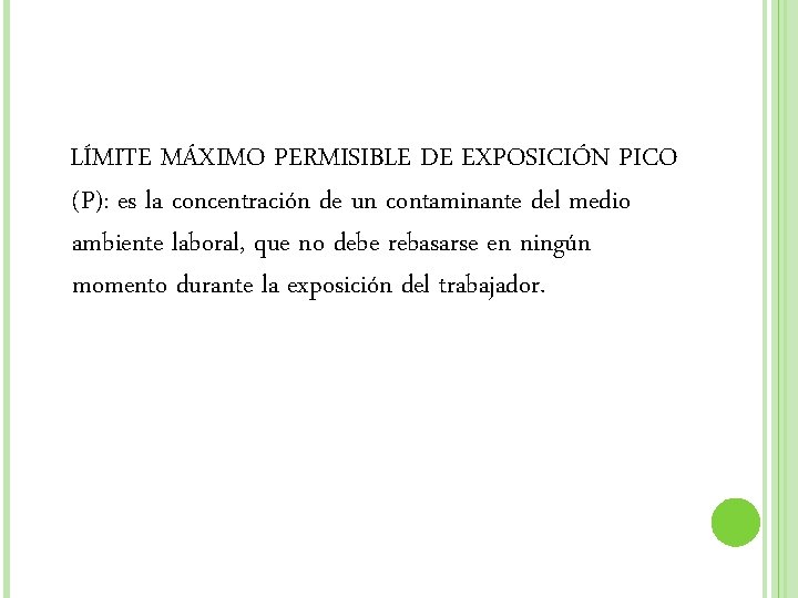 LÍMITE MÁXIMO PERMISIBLE DE EXPOSICIÓN PICO (P): es la concentración de un contaminante del LÍMITE MÁXIMO PERMISIBLE DE EXPOSICIÓN PICO (P): es la concentración de un contaminante del