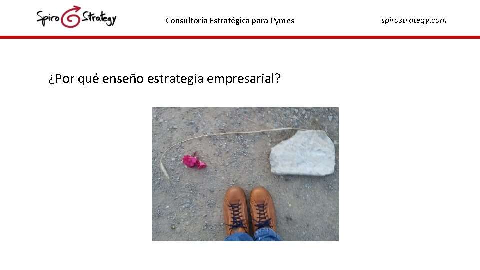 Consultoría Estratégica para Pymes ¿Por qué enseño estrategia empresarial? spirostrategy. com 