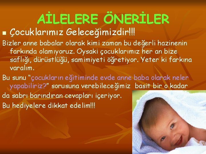 AİLELERE ÖNERİLER n Çocuklarımız Geleceğimizdir!!! Bizler anne babalar olarak kimi zaman bu değerli hazinenin