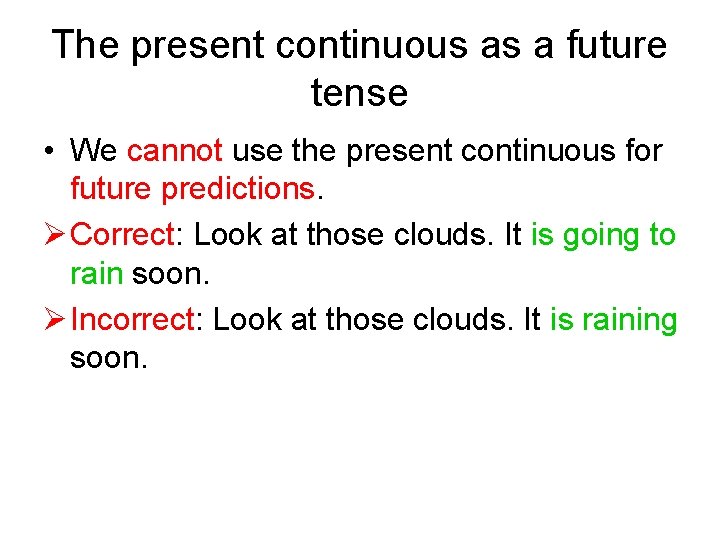 The present continuous as a future tense • We cannot use the present continuous