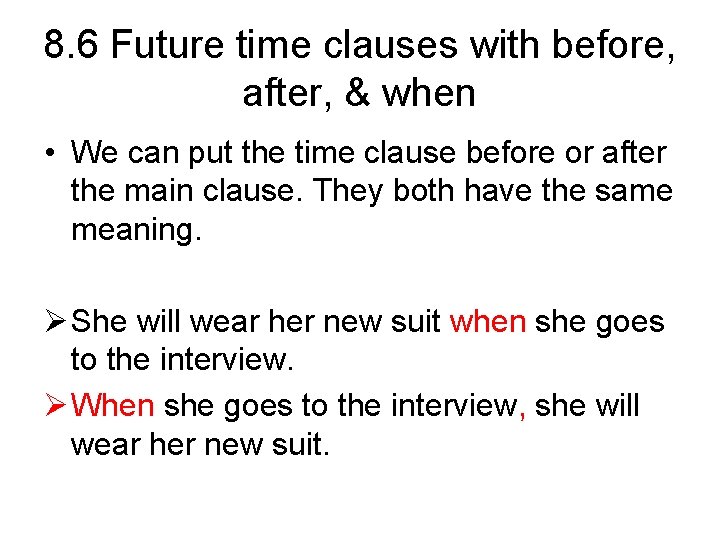 8. 6 Future time clauses with before, after, & when • We can put