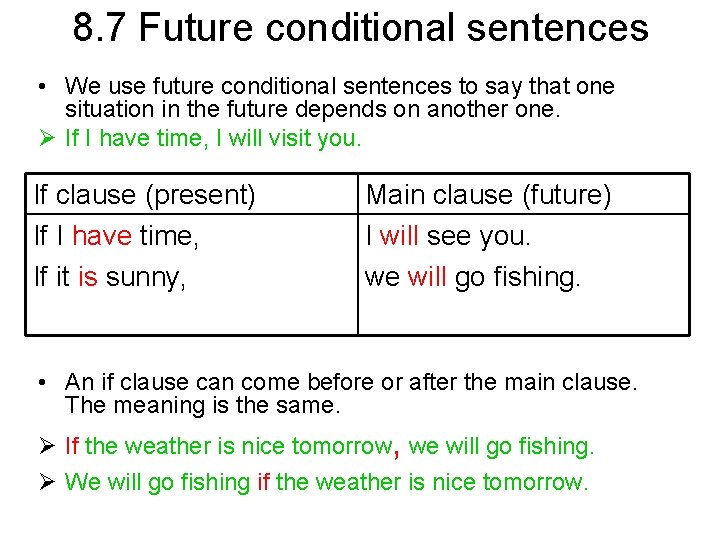 8. 7 Future conditional sentences • We use future conditional sentences to say that