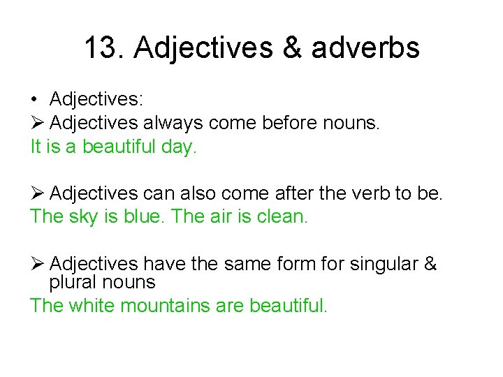 13. Adjectives & adverbs • Adjectives: Ø Adjectives always come before nouns. It is