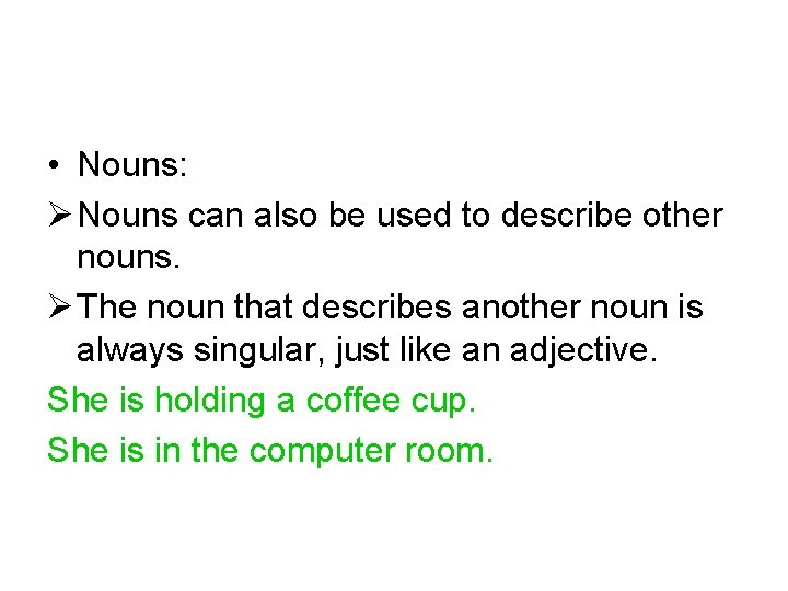  • Nouns: Ø Nouns can also be used to describe other nouns. Ø