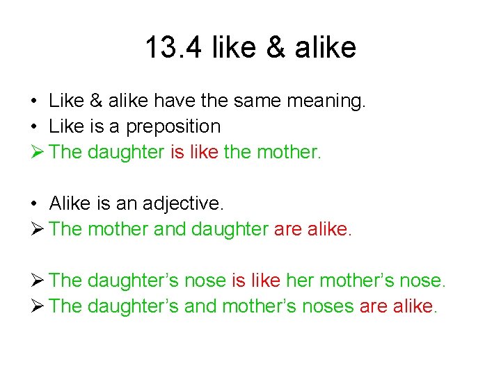 13. 4 like & alike • Like & alike have the same meaning. •